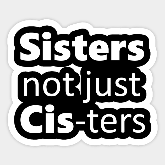 Sisters not just cis-ters Sticker by Meow Meow Designs